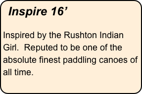 Inspire 16’

Inspired by the Rushton Indian Girl.  Reputed to be one of the absolute finest paddling canoes of all time.